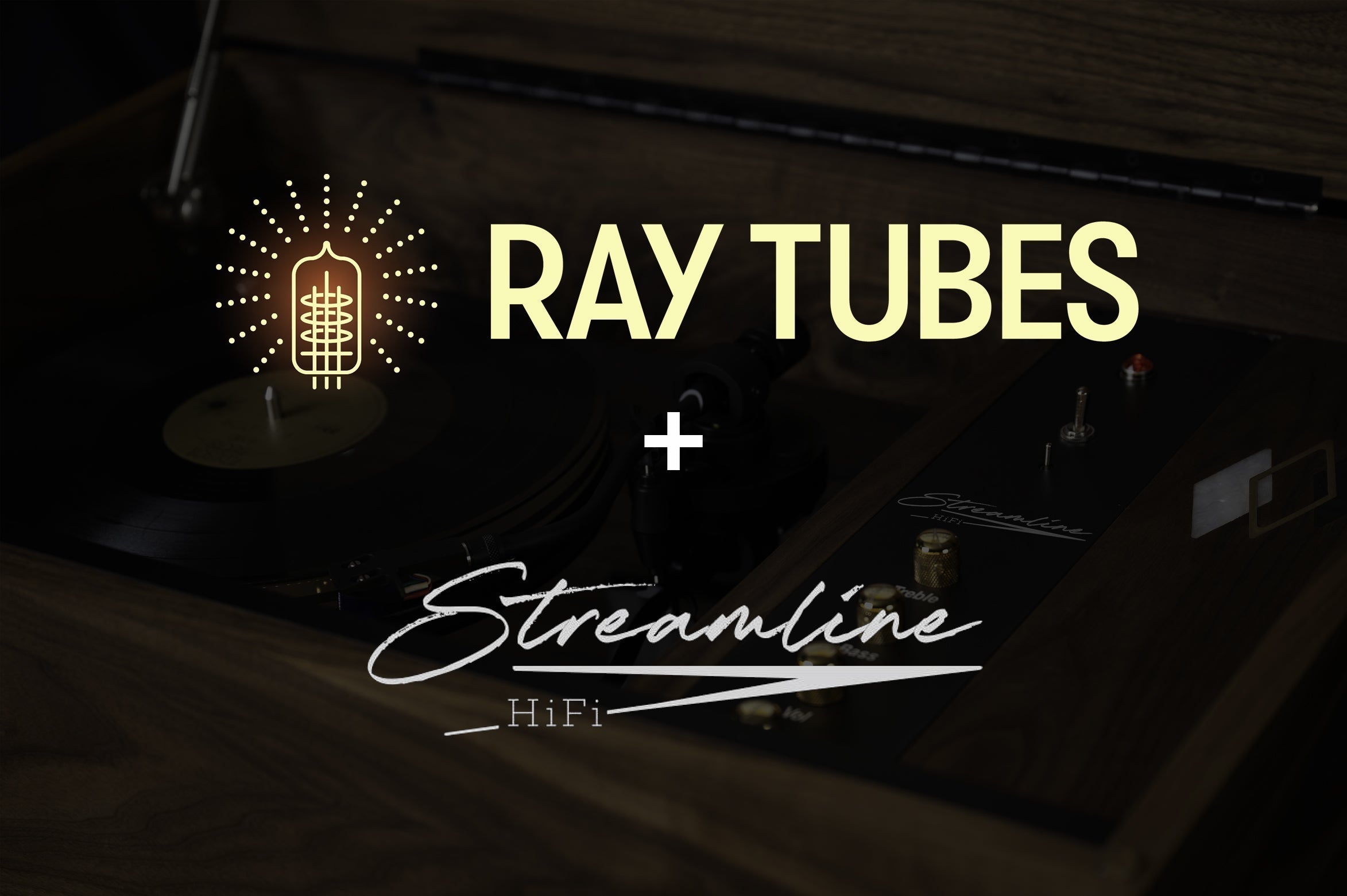Ray Tubes and Streamline HiFi are teaming up.